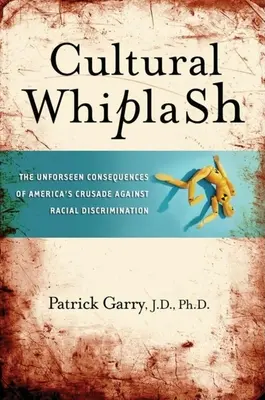 Cultural Whiplash: Consecințele neprevăzute ale cruciadei Americii împotriva discriminării rasiale - Cultural Whiplash: The Unforeseen Consequences of America's Crusade Against Racial Discrimination