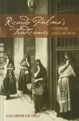 Ricardo Palma's Tradiciones: Iluminarea genului și a națiunii - Ricardo Palma's Tradiciones: Illuminating Gender and Nation