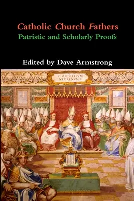 Părinții Bisericii Catolice: Dovezi patristice și academice - Catholic Church Fathers: Patristic and Scholarly Proofs