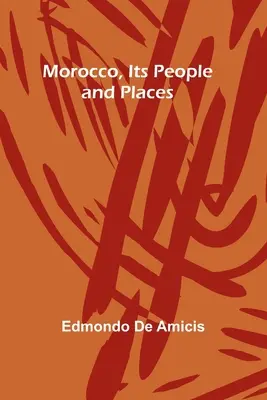 Maroc, oamenii și locurile sale - Morocco, Its People and Places
