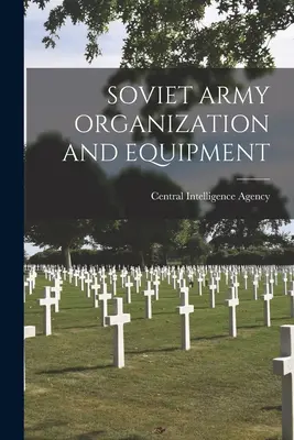 Organizarea și echipamentul armatei sovietice - Soviet Army Organization and Equipment