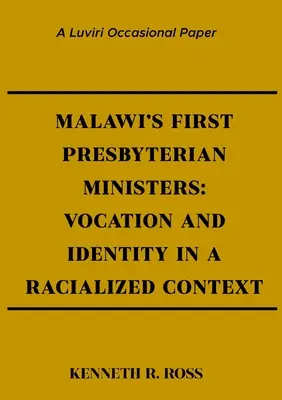 Primii miniștri prezbiterieni din Malawi: Vocație și identitate într-un context rasializat - Malawi's First Presbyterian Ministers: Vocation and Identity in a Racialized Context