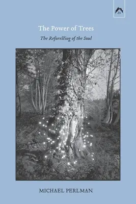 Puterea arborilor: Reîmpădurirea sufletului - The Power of Trees: The Reforesting of the Soul