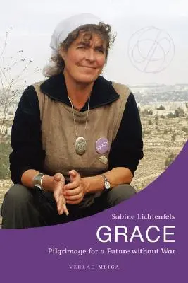 Grația. Pelerinaj pentru un viitor fără război - Grace. Pilgrimage for a Future without War