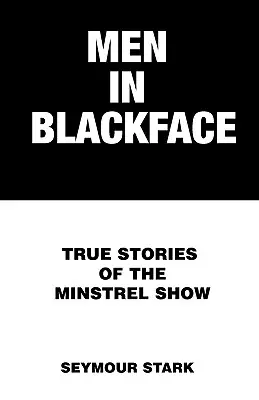 Men in Blackface: Povești adevărate din spectacolul menestrelilor - Men in Blackface: True Stories of the Minstrel Show