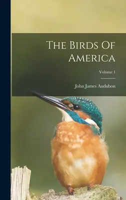 Păsările din America; volumul 1 - The Birds Of America; Volume 1