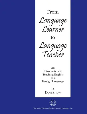 From Language Learner to Language Teacher: O introducere în predarea limbii engleze ca limbă străină - From Language Learner to Language Teacher: An Introduction to Teaching English as a Foreign Language