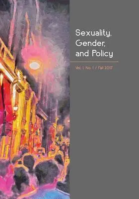 Sexualitate, gen și politici: Vol. 1, nr. 1, toamna 2017 - Sexuality, Gender, and Policy: Vol. 1, No. 1, Fall 2017