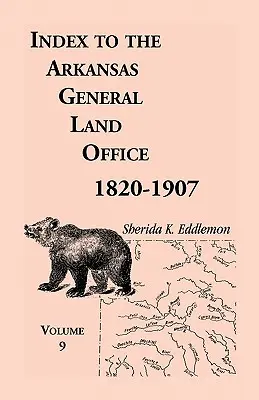 Index to the Arkansas General Land Office 1820-1907, Volume Nine: Acoperind comitatele Scott, Logan, Montgomery, Pike, Sevier și Polk - Index to the Arkansas General Land Office 1820-1907, Volume Nine: Covering the Counties of Scott, Logan, Montgomery, Pike, Sevier and Polk
