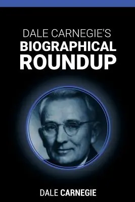 Runda biografică a lui Dale Carnegie - Dale Carnegie's Biographical Roundup