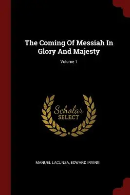 Venirea lui Mesia în glorie și maiestate; Volumul 1 - The Coming Of Messiah In Glory And Majesty; Volume 1