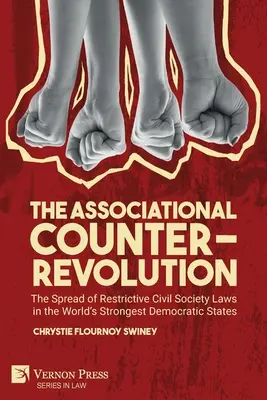 Contrarevoluția asociativă: Răspândirea legilor restrictive privind societatea civilă în cele mai puternice state democratice din lume - The Associational Counter-Revolution: The Spread of Restrictive Civil Society Laws in the World's Strongest Democratic States
