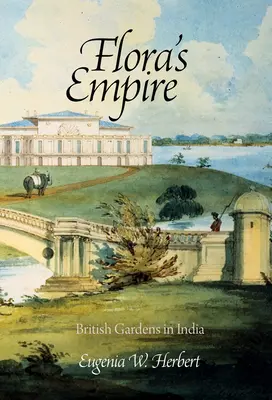 Imperiul florei: grădini britanice în India - Flora's Empire: British Gardens in India