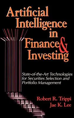 Inteligența artificială în finanțe și investiții: Tehnologii de ultimă oră pentru selectarea valorilor mobiliare și gestionarea portofoliului - Artificial Intelligence in Finance & Investing: State-of-the-Art Technologies for Securities Selection and Portfolio Management