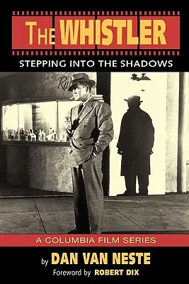 The Whistler: Stepping Into the Shadows the Columbia Film Series (în engleză) - The Whistler: Stepping Into the Shadows the Columbia Film Series