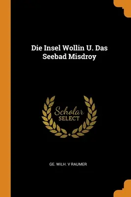 Insula Wollin U. Das Seebad Misdroy - Die Insel Wollin U. Das Seebad Misdroy