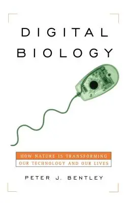 Digital Biology: How Nature Is Transforming Our Technology and Our Lives (Biologie digitală: Cum ne transformă natura tehnologia și viața) - Digital Biology: How Nature Is Transforming Our Technology and Our Lives