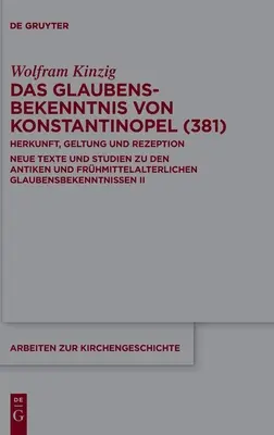 Crezul de la Constantinopol (381): Origin, Validity And Reception. New Texts And Studies On The Ancient And Early Medieval Creeds. - Das Glaubensbekenntnis Von Konstantinopel (381): Herkunft, Geltung Und Rezeption. Neue Texte Und Studien Zu Den Antiken Und Frhmittelalterlichen Glau