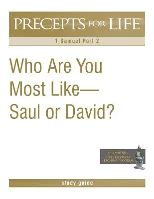 Ghid de studiu Precepte pentru viață: Cu cine semeni mai mult - cu Saul sau cu David? (1 Samuel Partea 2) - Precepts for Life Study Guide: Who Are You Most Like -- Saul or David? (1 Samuel Part 2)