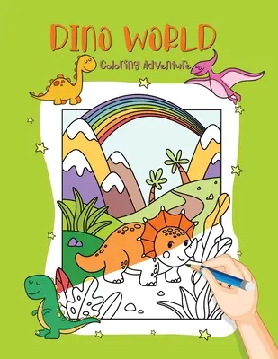 Dino World: Aventură de colorat cu prietenii dinozauri - Dino World: Coloring Adventure with Dinosaur Friends