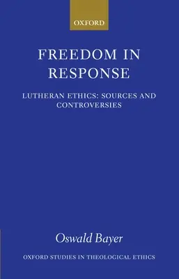 Libertatea în răspuns: Etica luterană: Surse și controverse - Freedom in Response: Lutheran Ethics: Sources and Controversies