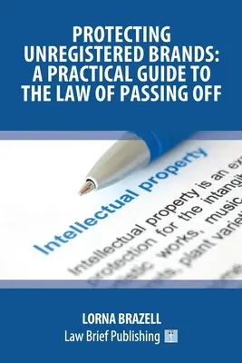 Protejarea mărcilor neînregistrate: Un ghid practic al legii privind substituirea - Protecting Unregistered Brands: A Practical Guide to the Law of Passing Off
