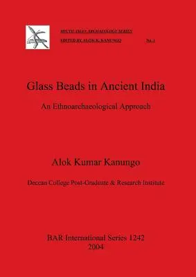 Mărgele de sticlă în India antică: O abordare etnoarheologică - Glass Beads in Ancient India: An Ethnoarchaeological Approach