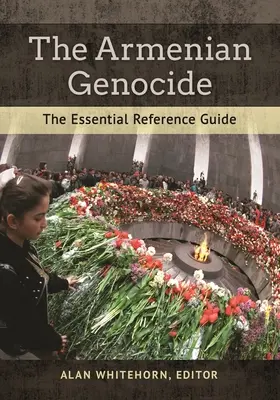 Genocidul armean: Ghidul esențial de referință - The Armenian Genocide: The Essential Reference Guide