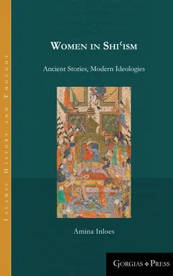 Femeile în shiʿism: Povești străvechi, ideologii moderne - Women in Shiʿism: Ancient Stories, Modern Ideologies