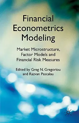Modelarea econometrică financiară: Microstructura pieței, modele factoriale și măsuri de risc financiar - Financial Econometrics Modeling: Market Microstructure, Factor Models and Financial Risk Measures