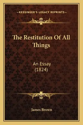 The Restitution Of All Things: Un eseu (1824) - The Restitution Of All Things: An Essay (1824)