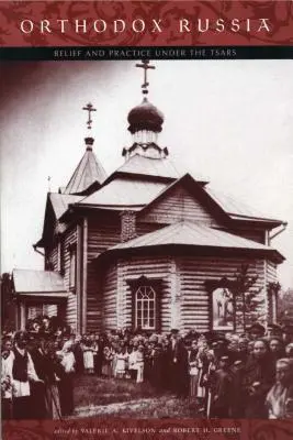 Rusia ortodoxă: Credință și practică sub țari - Orthodox Russia: Belief and Practice Under the Tsars