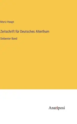 Zeitschrift fr Deutsches Alterthum: al șaptelea volum - Zeitschrift fr Deutsches Alterthum: Siebenter Band