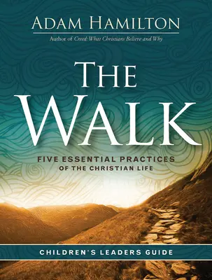 Ghidul liderului pentru copii The Walk: Cinci practici esențiale ale vieții creștine - The Walk Children's Leader Guide: Five Essential Practices of the Christian Life