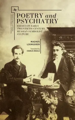 Poezie și psihiatrie: Eseuri asupra culturii simboliste ruse de la începutul secolului al XX-lea - Poetry and Psychiatry: Essays on Early Twentieth-Century Russian Symbolist Culture