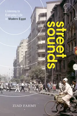 Street Sounds: Ascultarea vieții de zi cu zi în Egiptul modern - Street Sounds: Listening to Everyday Life in Modern Egypt