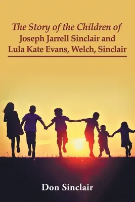 Povestea copiilor lui Joseph Jarrell Sinclair și Lula Kate Evans, Welch, Sinclair - The Story of the Children of Joseph Jarrell Sinclair and Lula Kate Evans, Welch, Sinclair
