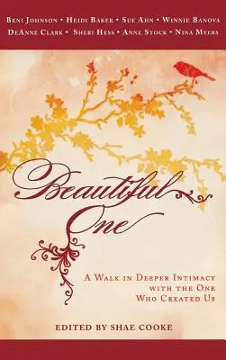 Beautiful One: O plimbare într-o intimitate mai profundă cu Cel care ne-a creat - Beautiful One: A Walk in Deeper Intimacy with the One Who Created Us
