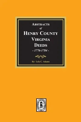 Rezumate ale actelor de proprietate din comitatul Henry, Virginia, 1776-1784. (Volumul #1) - Abstracts of Deeds Henry County, Virginia 1776-1784. (Volume #1)