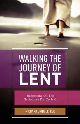Călătoria din Postul Mare: Reflecții asupra Scripturii pentru ciclul C - Walking the Journey of Lent: Reflections on the Scripture for Cycle C