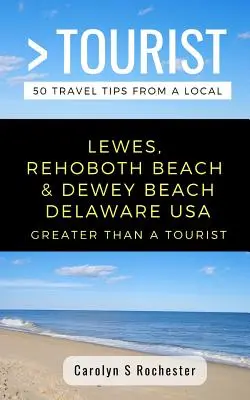 Greater Than a Tourist- Lewes, Rehoboth Beach, & Dewey Beach Delaware Statele Unite ale Americii: 50 de sfaturi de călătorie de la un localnic - Greater Than a Tourist- Lewes, Rehoboth Beach, & Dewey Beach Delaware United States: 50 Travel Tips from a Local