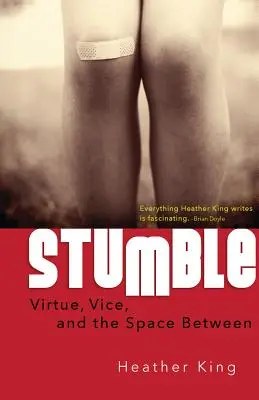 Stumble: Virtue, Vice, and the Space Between (Virtutea, viciul și spațiul dintre ele) - Stumble: Virtue, Vice, and the Space Between