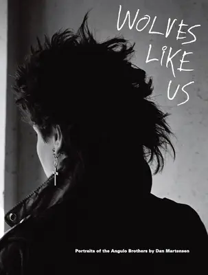 Dan Martensen: Lupi ca noi: portrete ale fraților Angulo - Dan Martensen: Wolves Like Us: Portraits of the Angulo Brothers