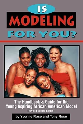 Este modelingul pentru tine? The Handbook and Guide for the Young Aspiring African American Model (Ediția a doua revizuită) - Is Modeling for You? The Handbook and Guide for the Young Aspiring African American Model (Revised Second Edition)