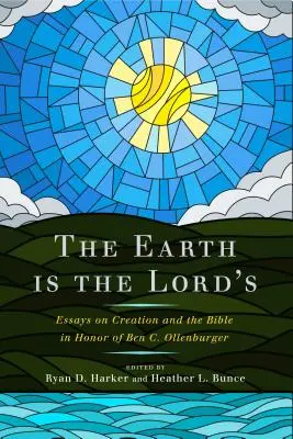 Pământul este al Domnului: Eseuri despre creație și Biblie în onoarea lui Ben C. Ollenburger - The Earth Is the Lord's: Essays on Creation and the Bible in Honor of Ben C. Ollenburger