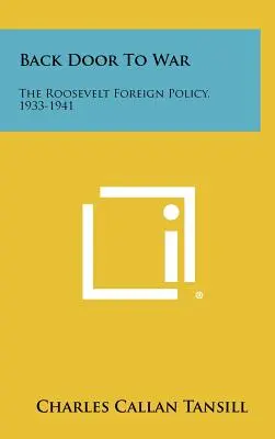 Ușa din spate către război: Politica externă a lui Roosevelt, 1933-1941 - Back Door To War: The Roosevelt Foreign Policy, 1933-1941