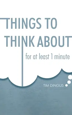 Lucruri la care să te gândești: Pentru un minut - Things To Think About: For One Minute
