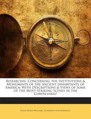 Researches, Concerning the Institutions & Monuments of the Ancient Inhabitants of America: With Descriptions & Views of Some of the Most Striking Scen