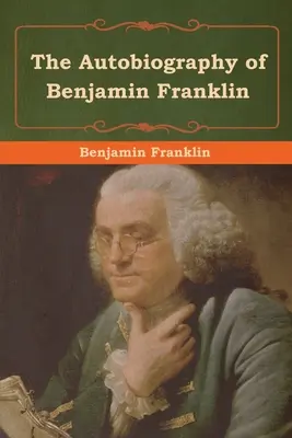 Autobiografia lui Benjamin Franklin - The Autobiography of Benjamin Franklin