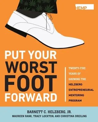 Put Your Worst Foot Forward: Douăzeci și cinci de ani de dezvoltare a programului de mentorat antreprenorial Helzberg - Put Your Worst Foot Forward: Twenty-Five Years of Growing the Helzberg Entrepreneurial Mentoring Program